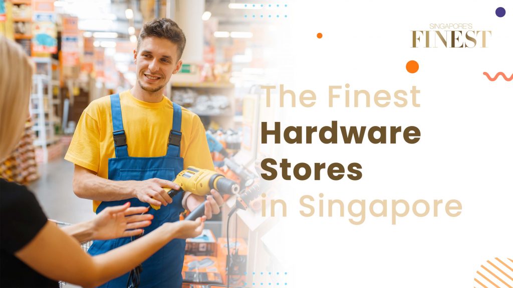 28 Trustworthy Hardware Stores in Singapore [2024]
