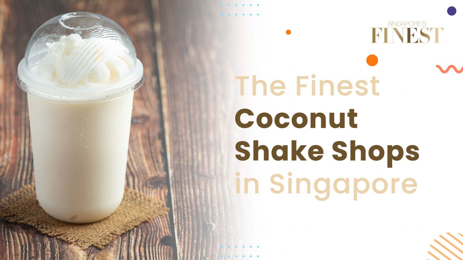 10 Best Coconut Shake Shops In Singapore [2024]