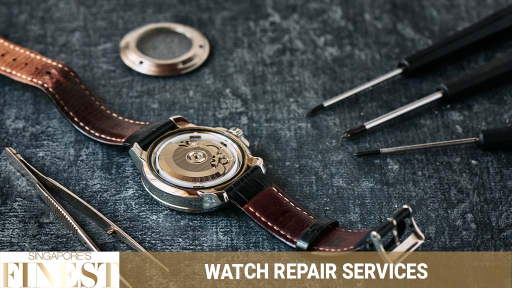 10 Trustworthy Watch Repair Services in Singapore [2022]