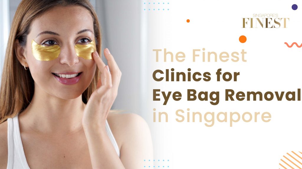 10 Trustworthy Clinics for Eye Bag Removal in Singapore [2024]