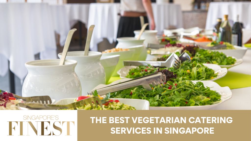 10 Trustworthy Vegetarian Catering Services in Singapore [2023]