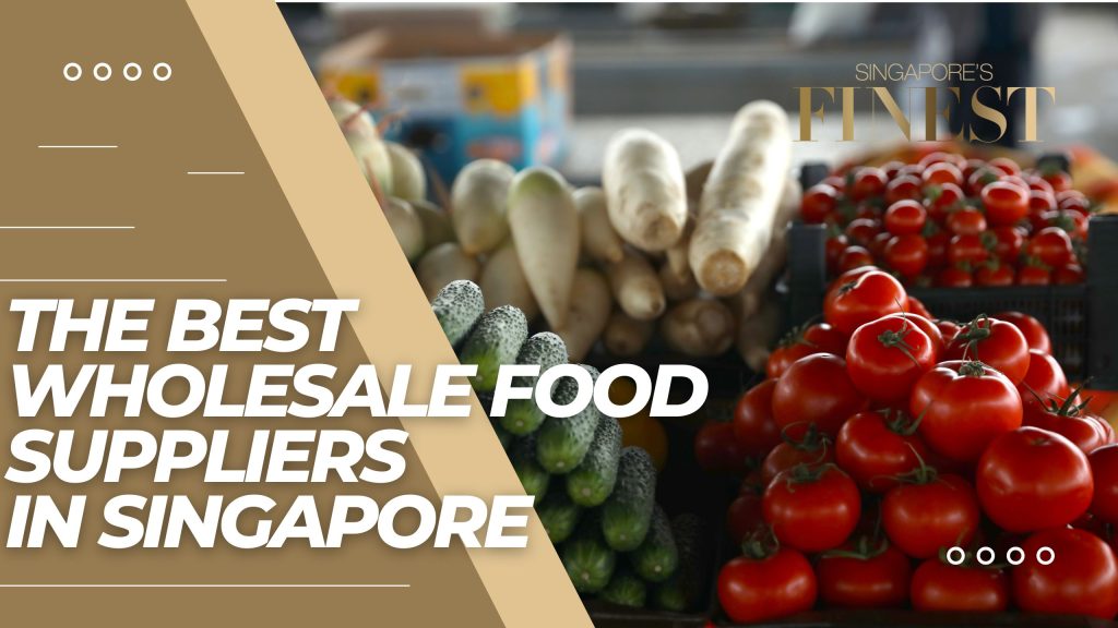 11 Trustworthy Wholesale Food Suppliers in Singapore [2024]