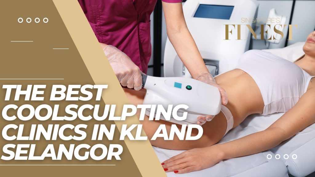The Finest Coolsculpting Clinics in KL and Selangor