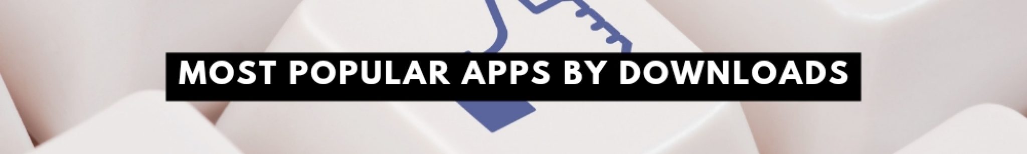 Most Popular Apps by Downloads [2024]