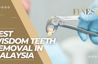 The Finest Wisdom Teeth Removal in Malaysia