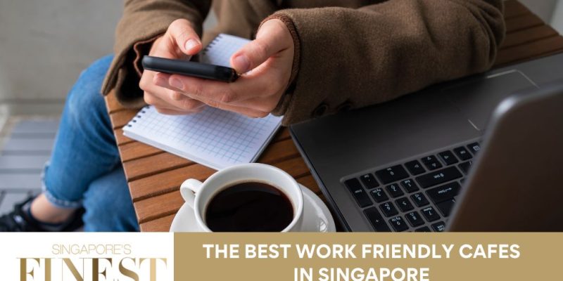 The Finest Work Friendly Cafes in Singapore