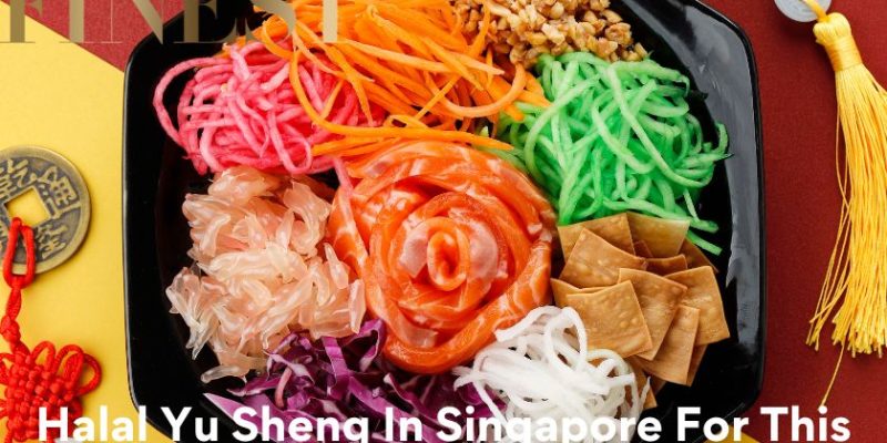 The Finest Halal Yu Sheng In Singapore For This Coming Chinese New Year 2024
