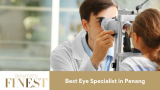 The Finest Eye Specialist in Penang