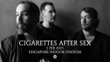 CIGARETTES AFTER SEX – LIVE IN SINGAPORE