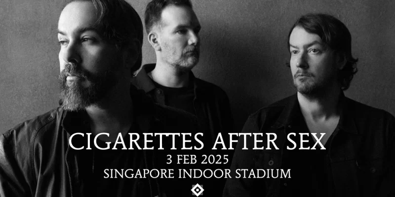 CIGARETTES AFTER SEX – LIVE IN SINGAPORE