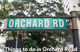 The Finest Things to do in Orchard Road