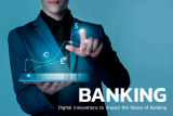 4 Ways the Digital Revolution Is Shaping the Future of Retail Banking