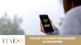 The Finest Cheapest Broadband in Singapore