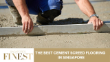 The Finest Cement Screed Flooring in Singapore