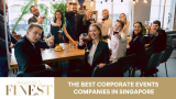 The Finest Corporate Events Companies in Singapore