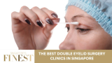 The Finest Double Eyelid Surgery Clinics in Singapore