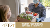 The Finest Food Delivery Services in Singapore