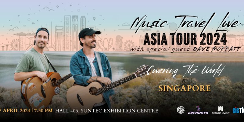 Music Travel Love Covering The World Asia Tour 2024 Feat Dave Moffatt In Singapore