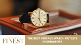The Finest Vintage Watch Outlets in Singapore
