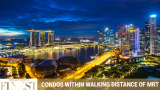 Condos Within Walking Distance of MRT in Singapore
